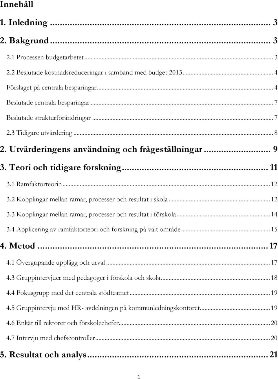 1 Ramfaktorteorin... 12 3.2 Kopplingar mellan ramar, processer och resultat i skola... 12 3.3 Kopplingar mellan ramar, processer och resultat i förskola... 14 3.