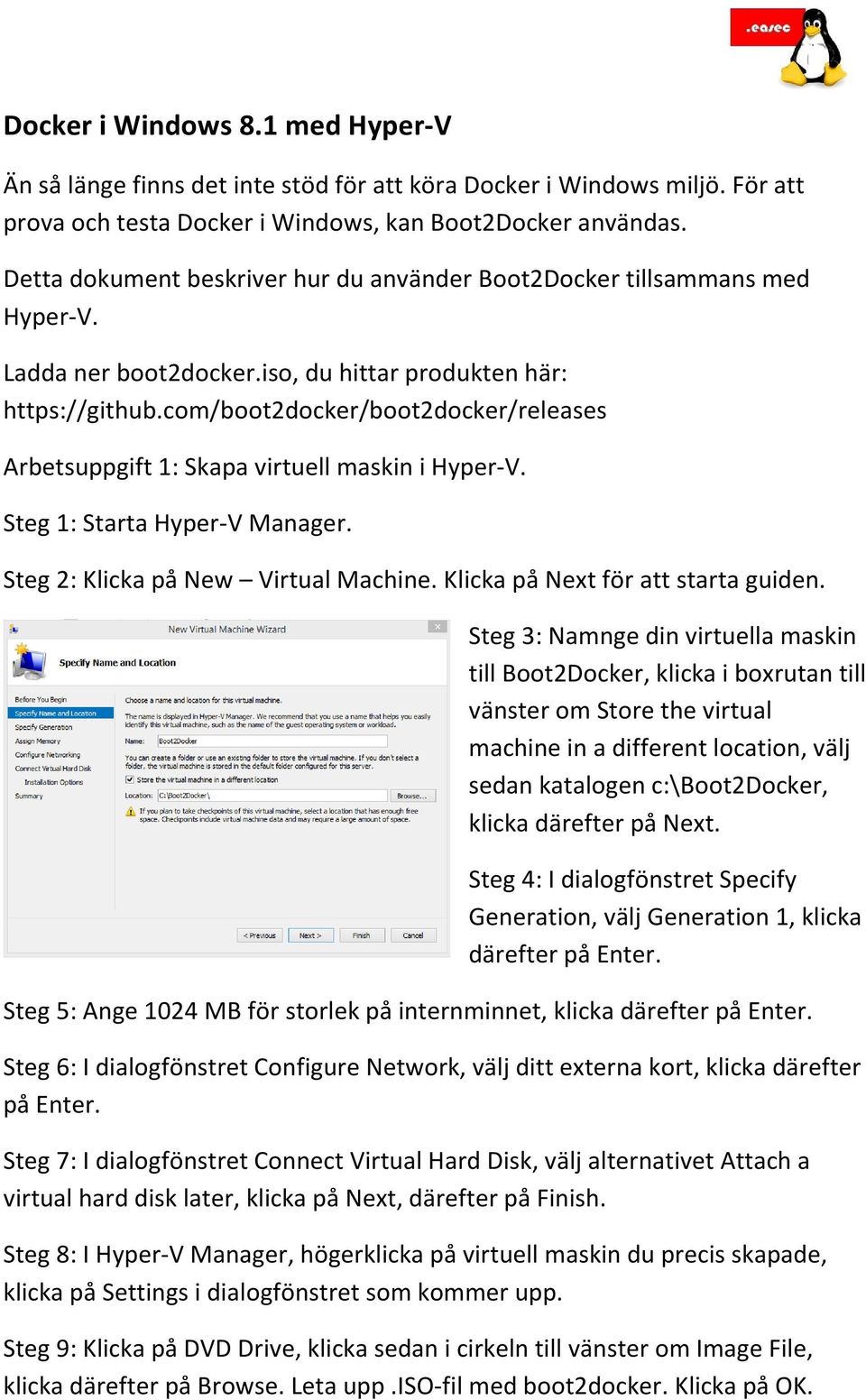 com/boot2docker/boot2docker/releases Arbetsuppgift 1: Skapa virtuell maskin i Hyper-V. Steg 1: Starta Hyper-V Manager. Steg 2: Klicka på New Virtual Machine. Klicka på Next för att starta guiden.