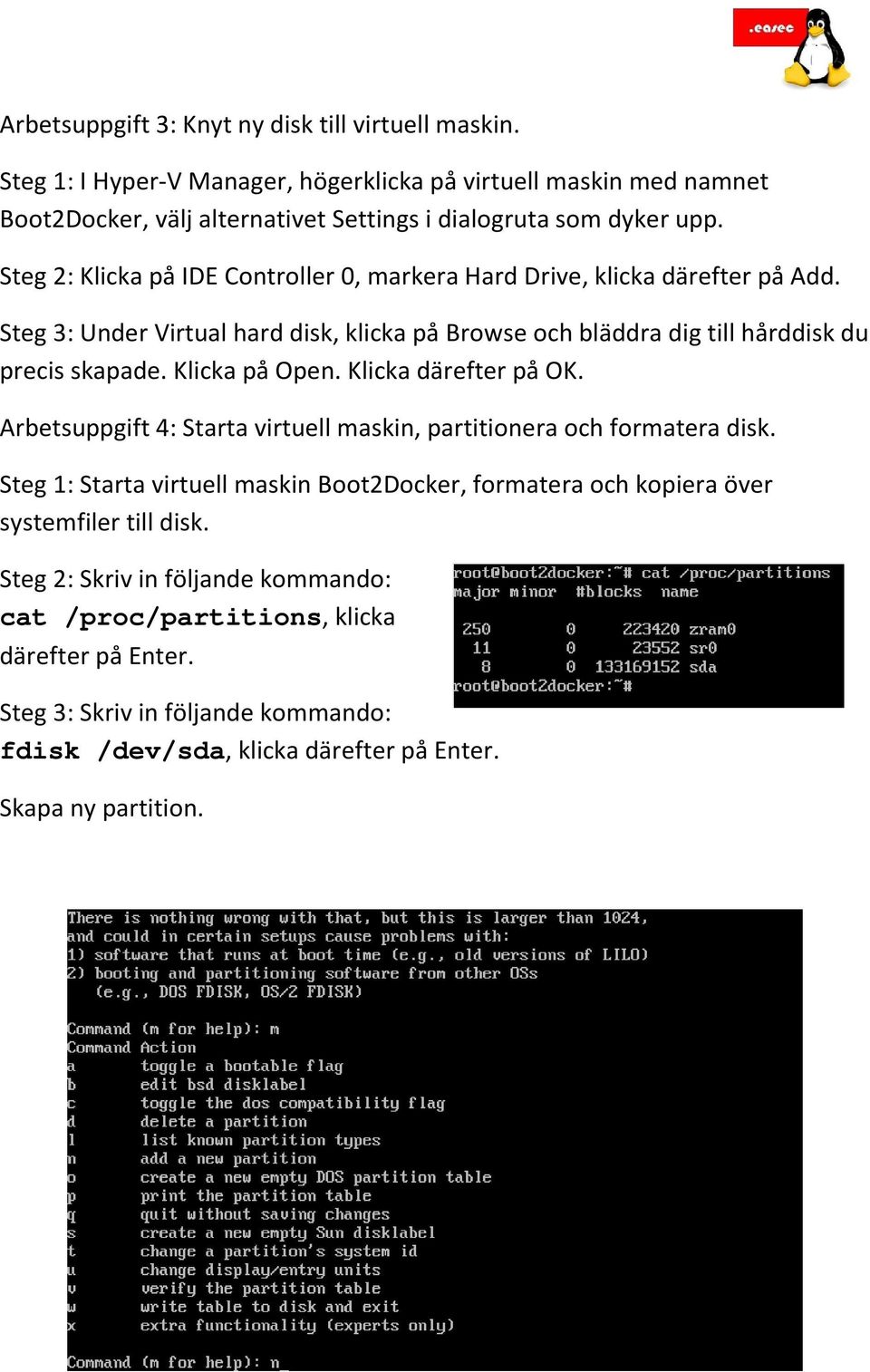 Klicka på Open. Klicka därefter på OK. Arbetsuppgift 4: Starta virtuell maskin, partitionera och formatera disk.