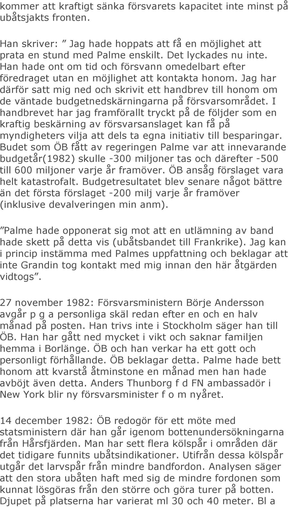 Jag har därför satt mig ned och skrivit ett handbrev till honom om de väntade budgetnedskärningarna på försvarsområdet.