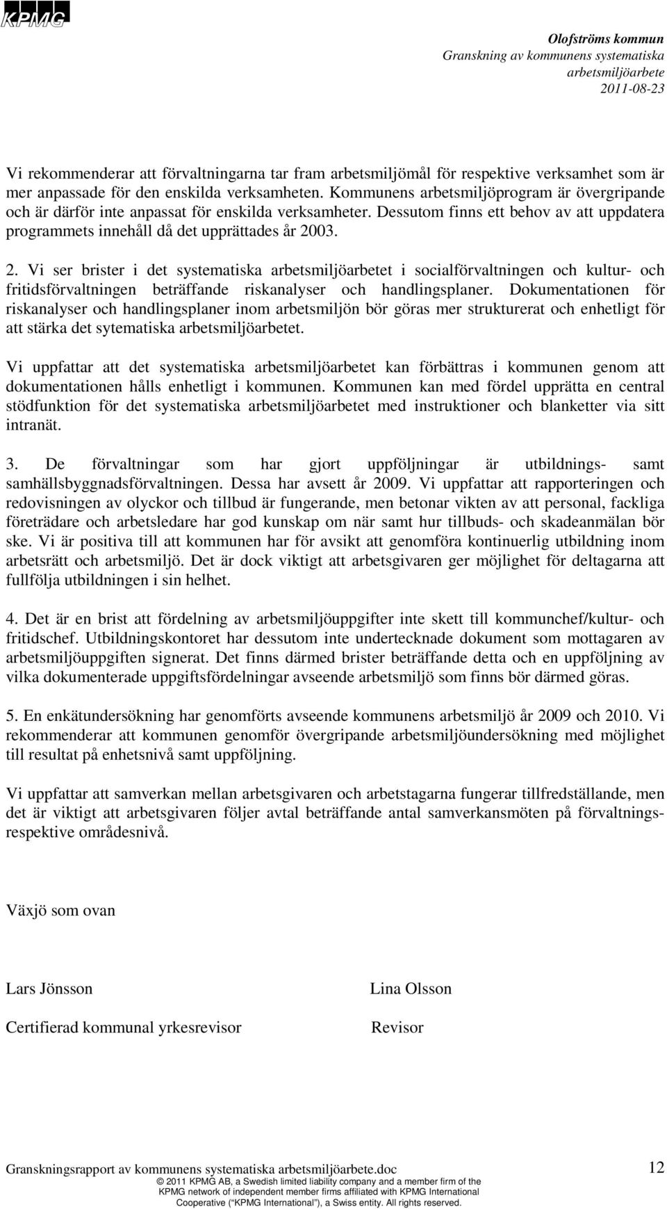 03. 2. Vi ser brister i det systematiska t i socialförvaltningen och kultur- och fritidsförvaltningen beträffande riskanalyser och handlingsplaner.