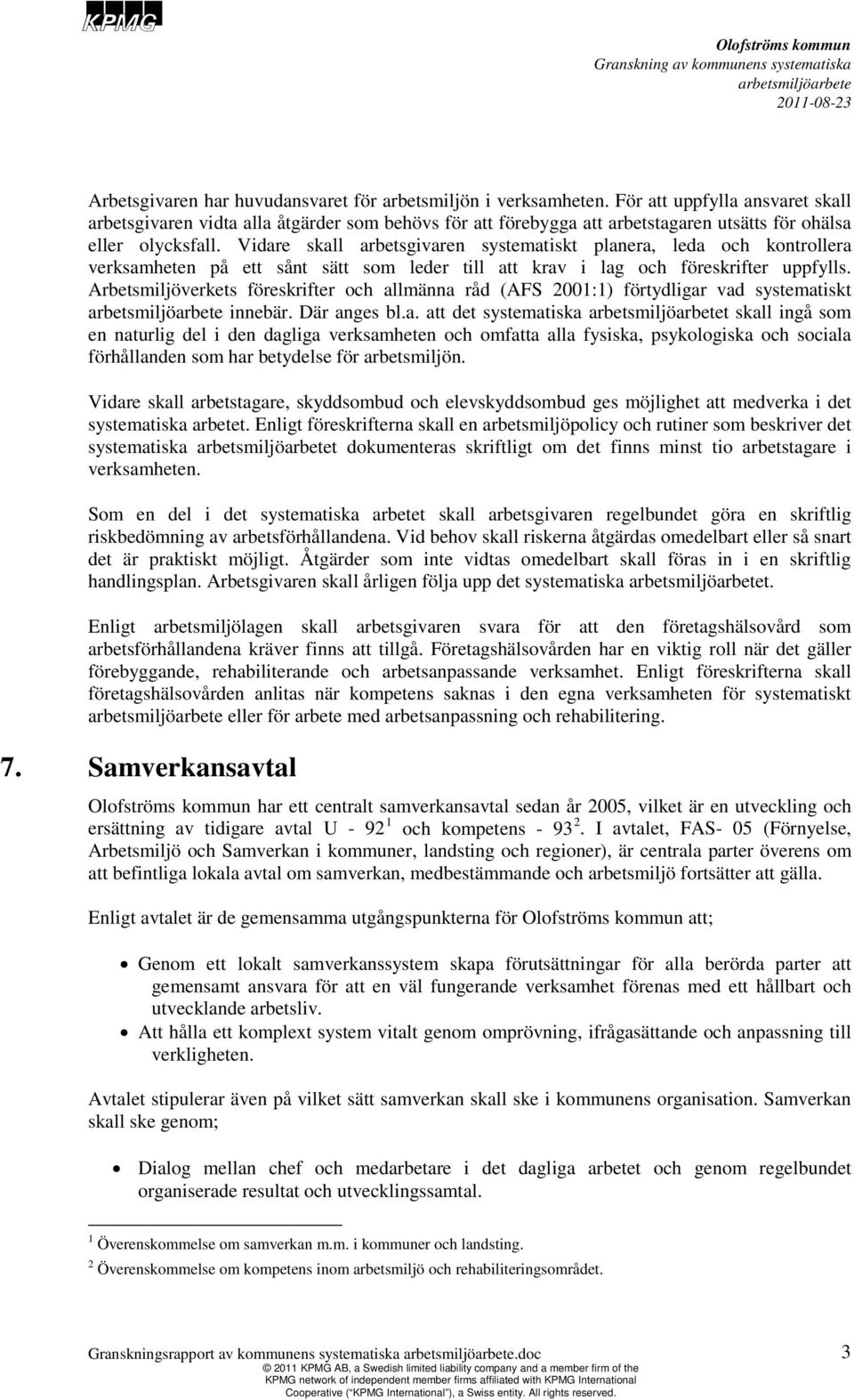 Vidare skall arbetsgivaren systematiskt planera, leda och kontrollera verksamheten på ett sånt sätt som leder till att krav i lag och föreskrifter uppfylls.