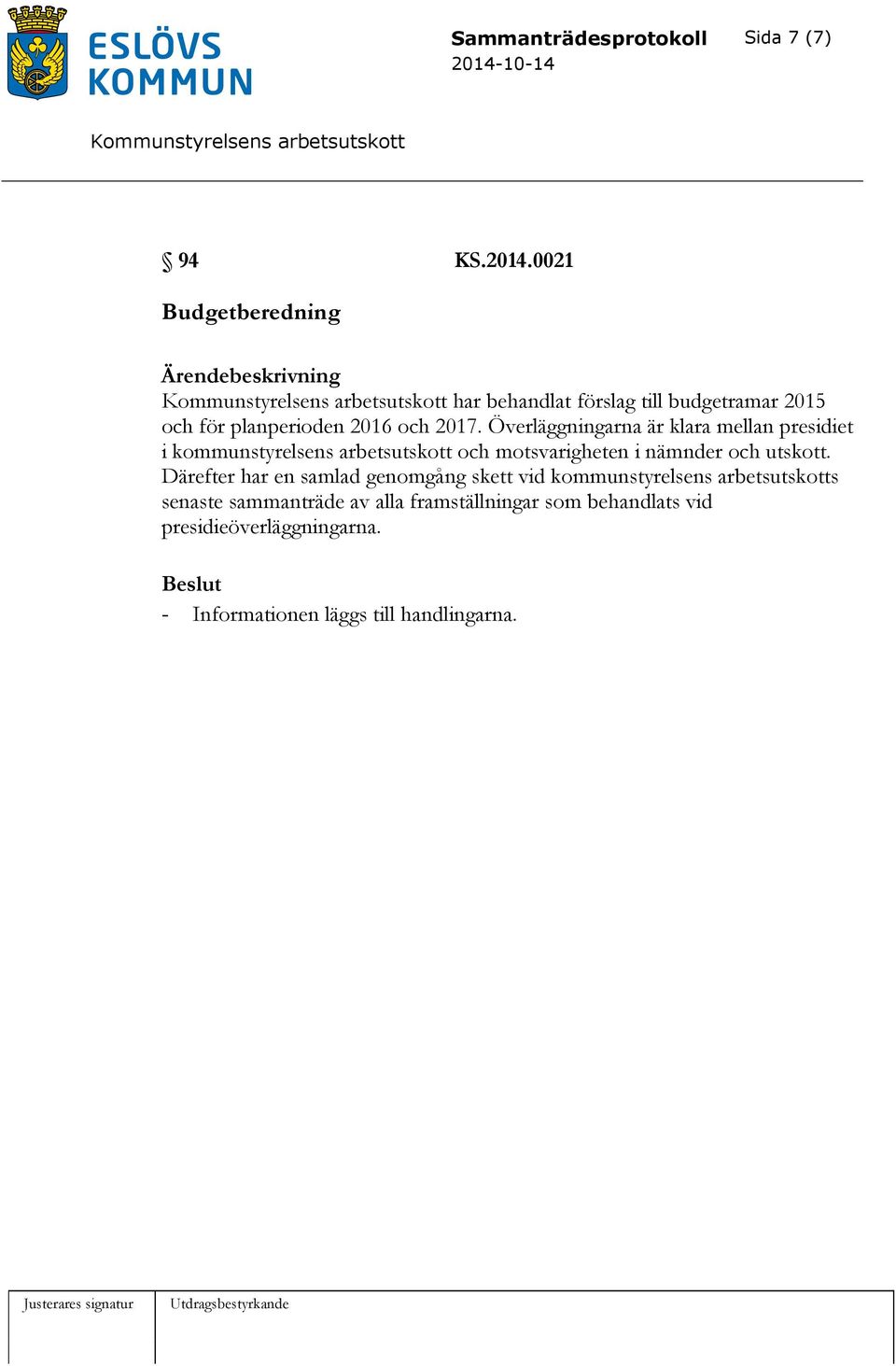 Överläggningarna är klara mellan presidiet i kommunstyrelsens arbetsutskott och motsvarigheten i nämnder och utskott.