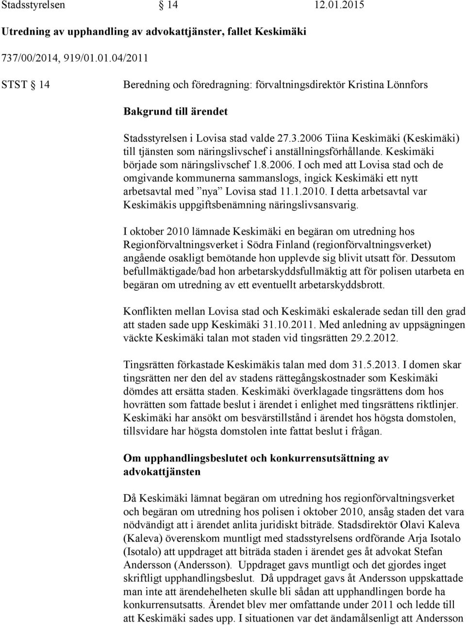 1.2010. I detta arbetsavtal var Keskimäkis uppgiftsbenämning näringslivsansvarig.