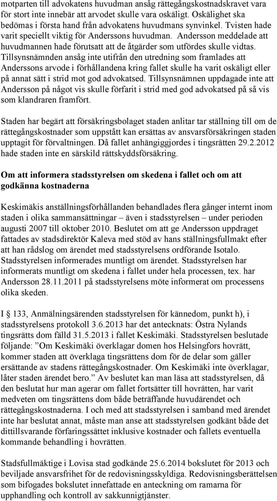 Andersson meddelade att huvudmannen hade förutsatt att de åtgärder som utfördes skulle vidtas.