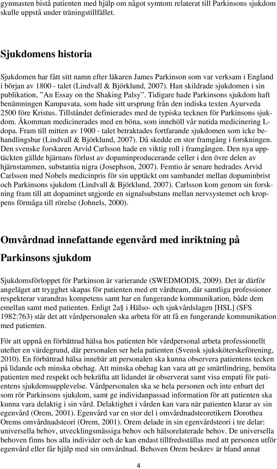 Han skildrade sjukdomen i sin publikation, An Essay on the Shaking Palsy.