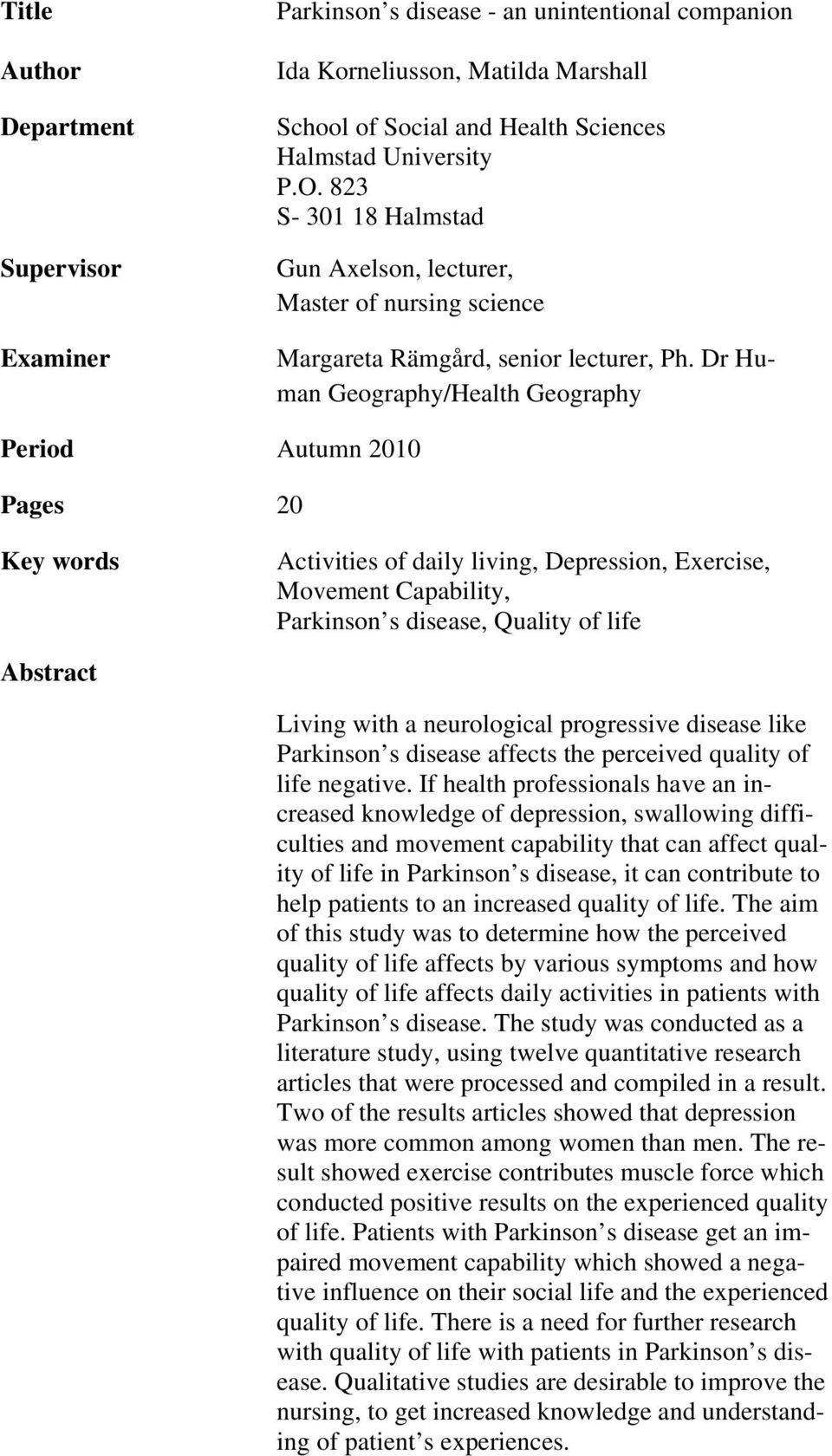 Dr Human Geography/Health Geography Period Autumn 2010 Pages 20 Key words Activities of daily living, Depression, Exercise, Movement Capability, Parkinson s disease, Quality of life Abstract Living