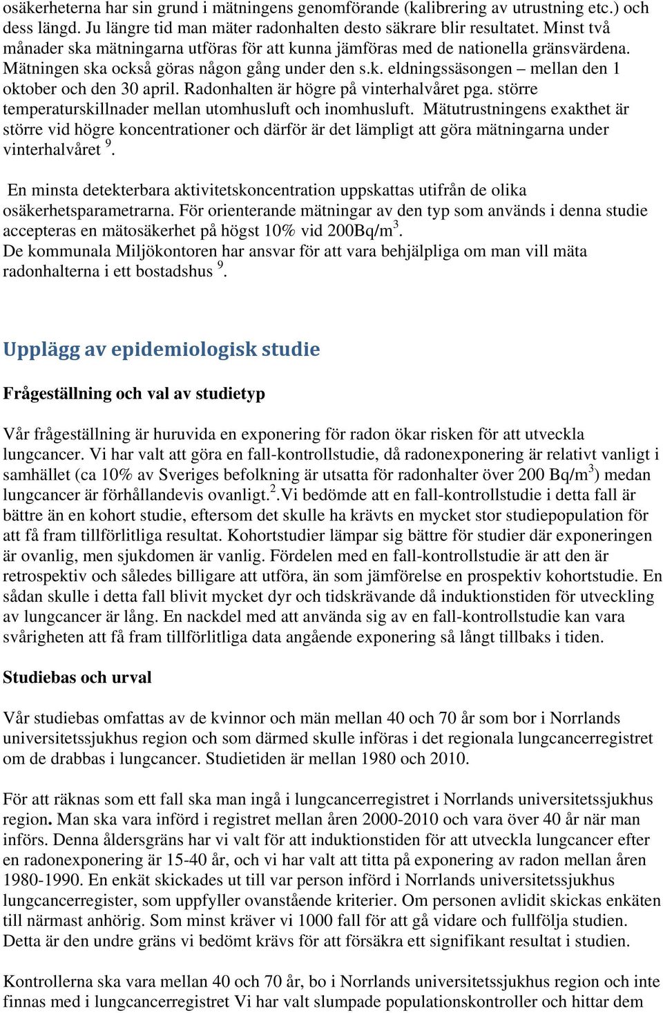 Radonhalten är högre på vinterhalvåret pga. större temperaturskillnader mellan utomhusluft och inomhusluft.