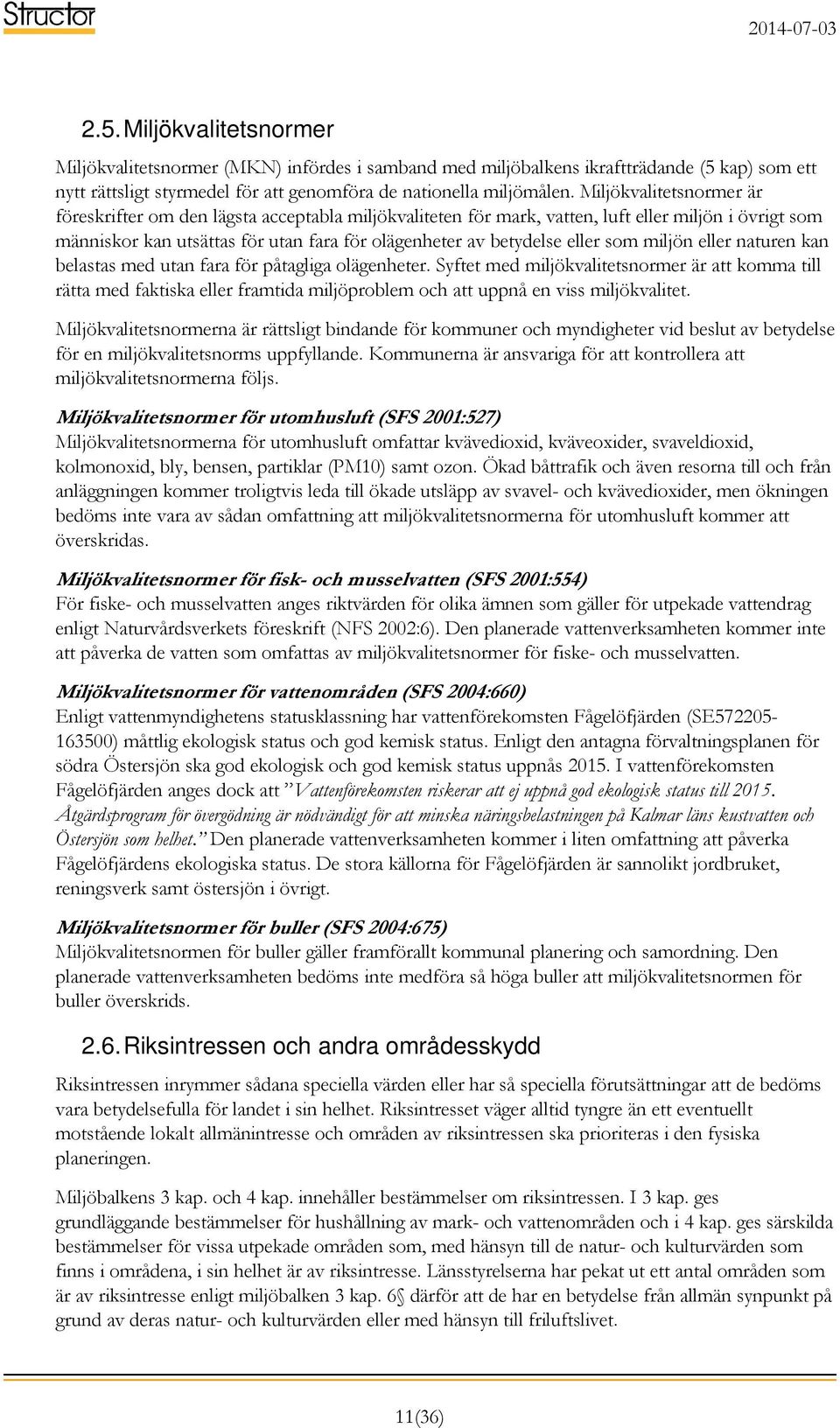 som miljön eller naturen kan belastas med utan fara för påtagliga olägenheter.