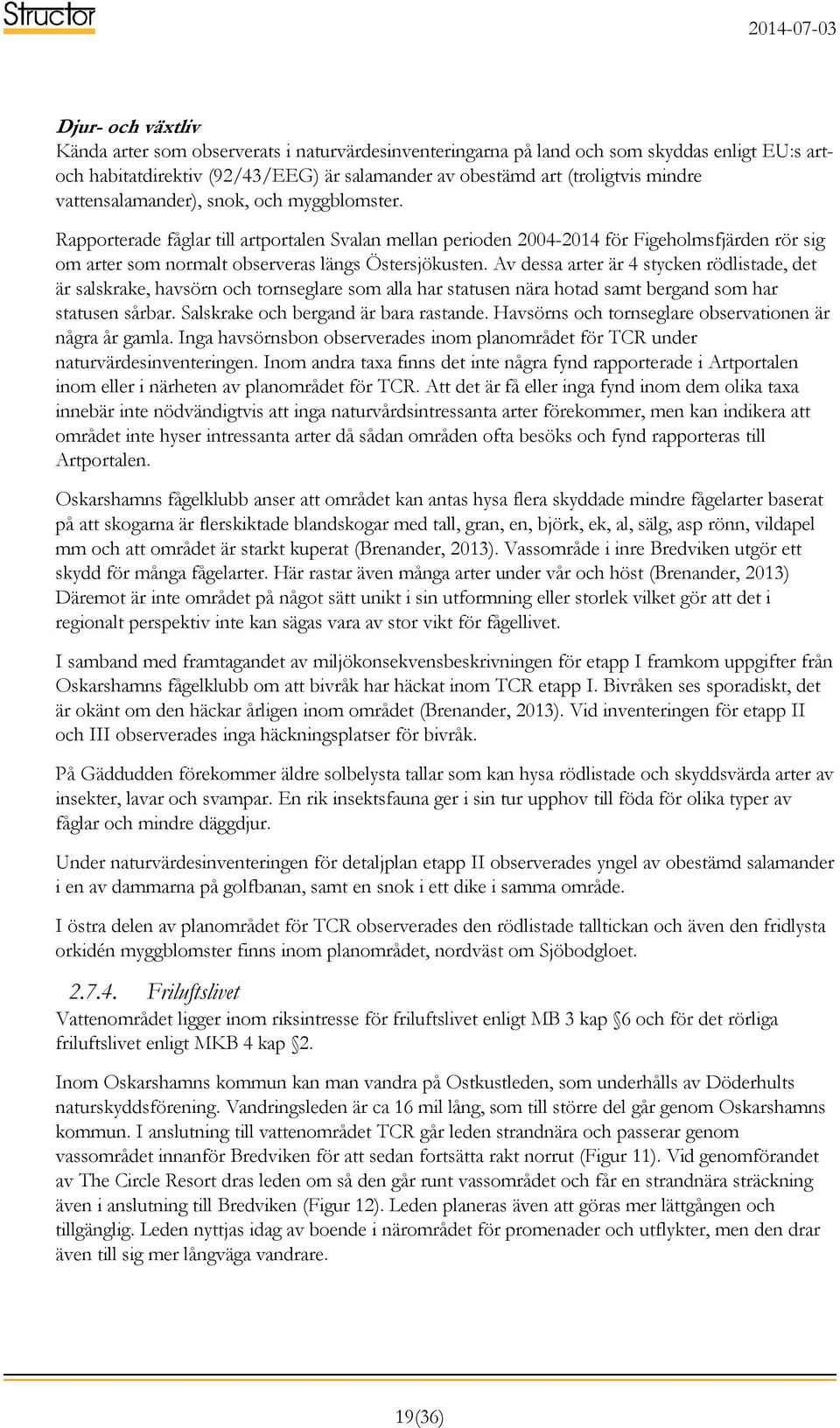 Av dessa arter är 4 stycken rödlistade, det är salskrake, havsörn och tornseglare som alla har statusen nära hotad samt bergand som har statusen sårbar. Salskrake och bergand är bara rastande.