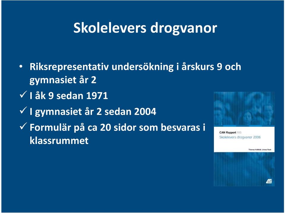 I åk 9 sedan 1971 I gymnasiet år 2 sedan