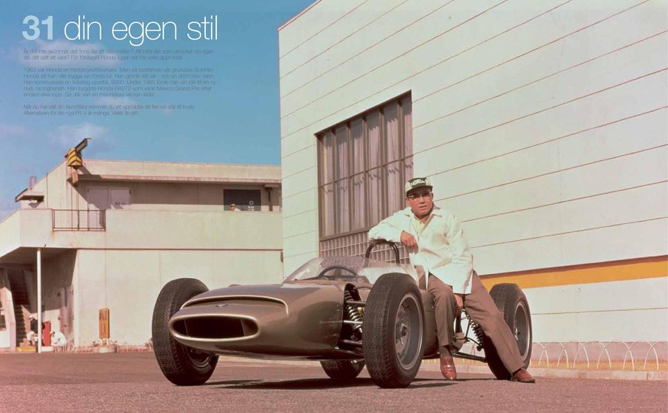 Han gjorde sitt val - och en dröm blev sann. Han konstruerade en tvåsitsig sportbil, S500. Under 1965 förde han sin idé till en ny nivå: racingbanan.