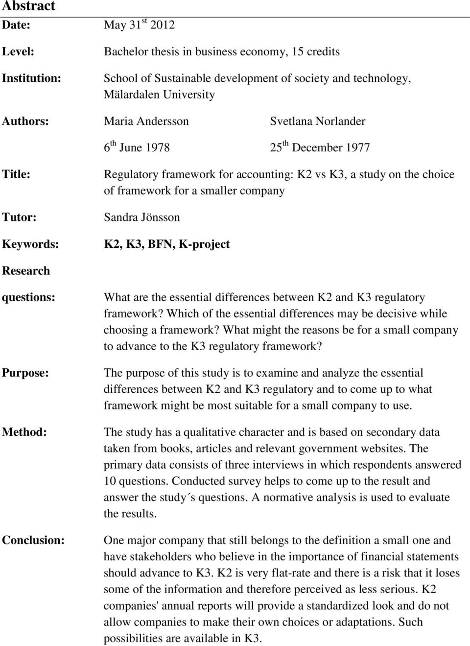 Jönsson K2, K3, BFN, K-project Research questions: Purpose: Method: Conclusion: What are the essential differences between K2 and K3 regulatory framework?