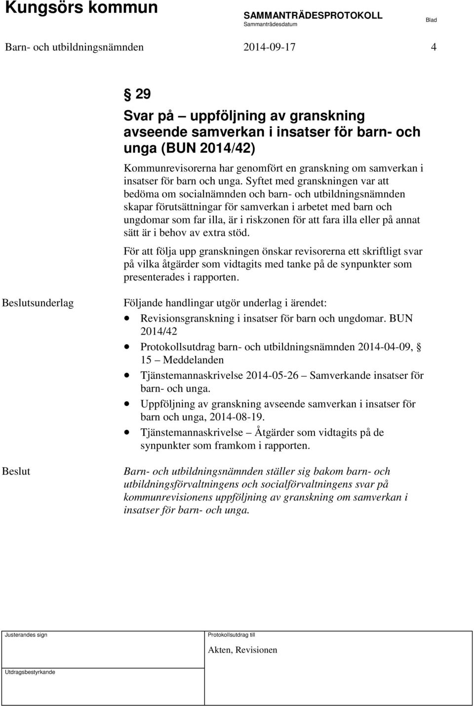 Syftet med granskningen var att bedöma om socialnämnden och barn- och utbildningsnämnden skapar förutsättningar för samverkan i arbetet med barn och ungdomar som far illa, är i riskzonen för att fara