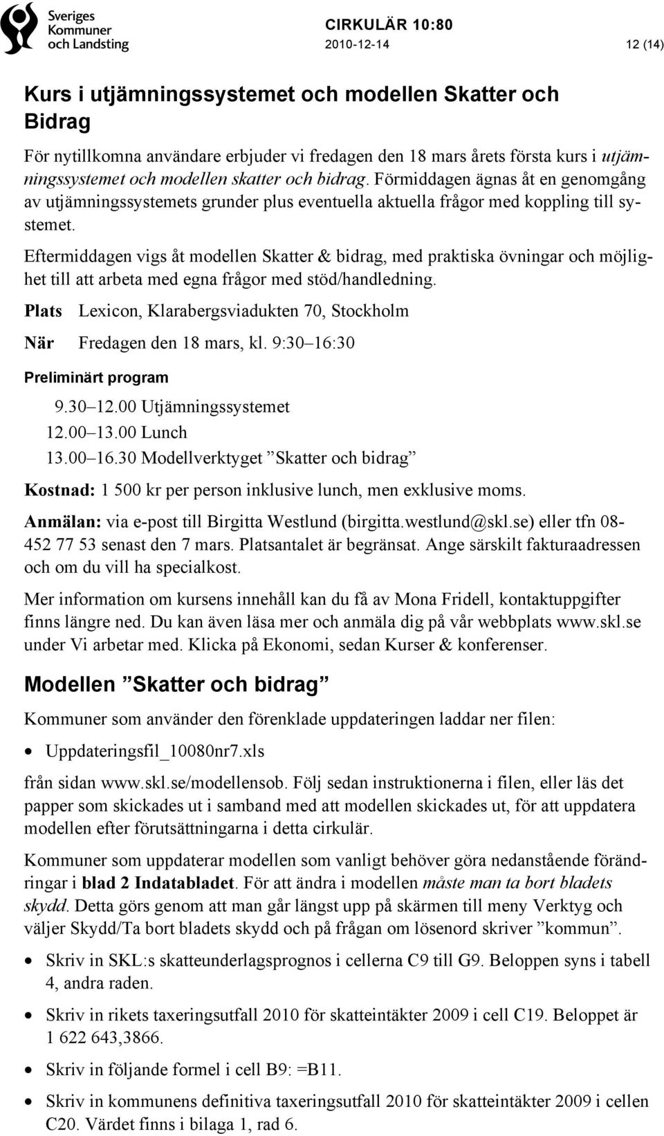 Eftermiddagen vigs åt modellen Skatter & bidrag, med praktiska övningar och möjlighet till att arbeta med egna frågor med stöd/handledning.