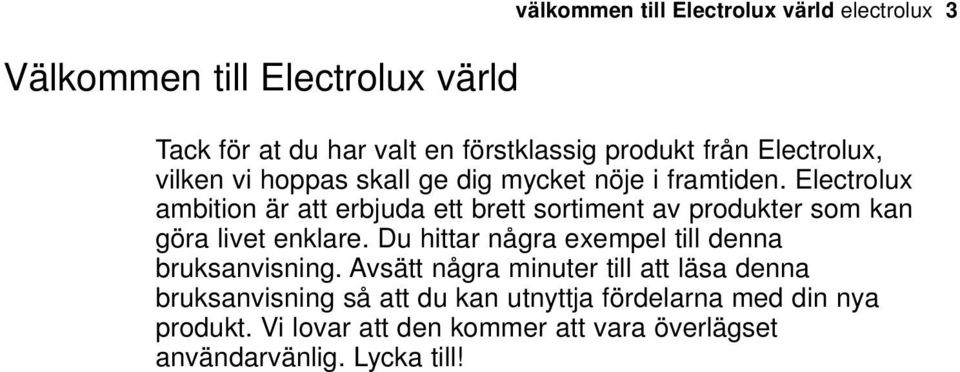 Electrolux ambition är att erbjuda ett brett sortiment av produkter som kan göra livet enklare.