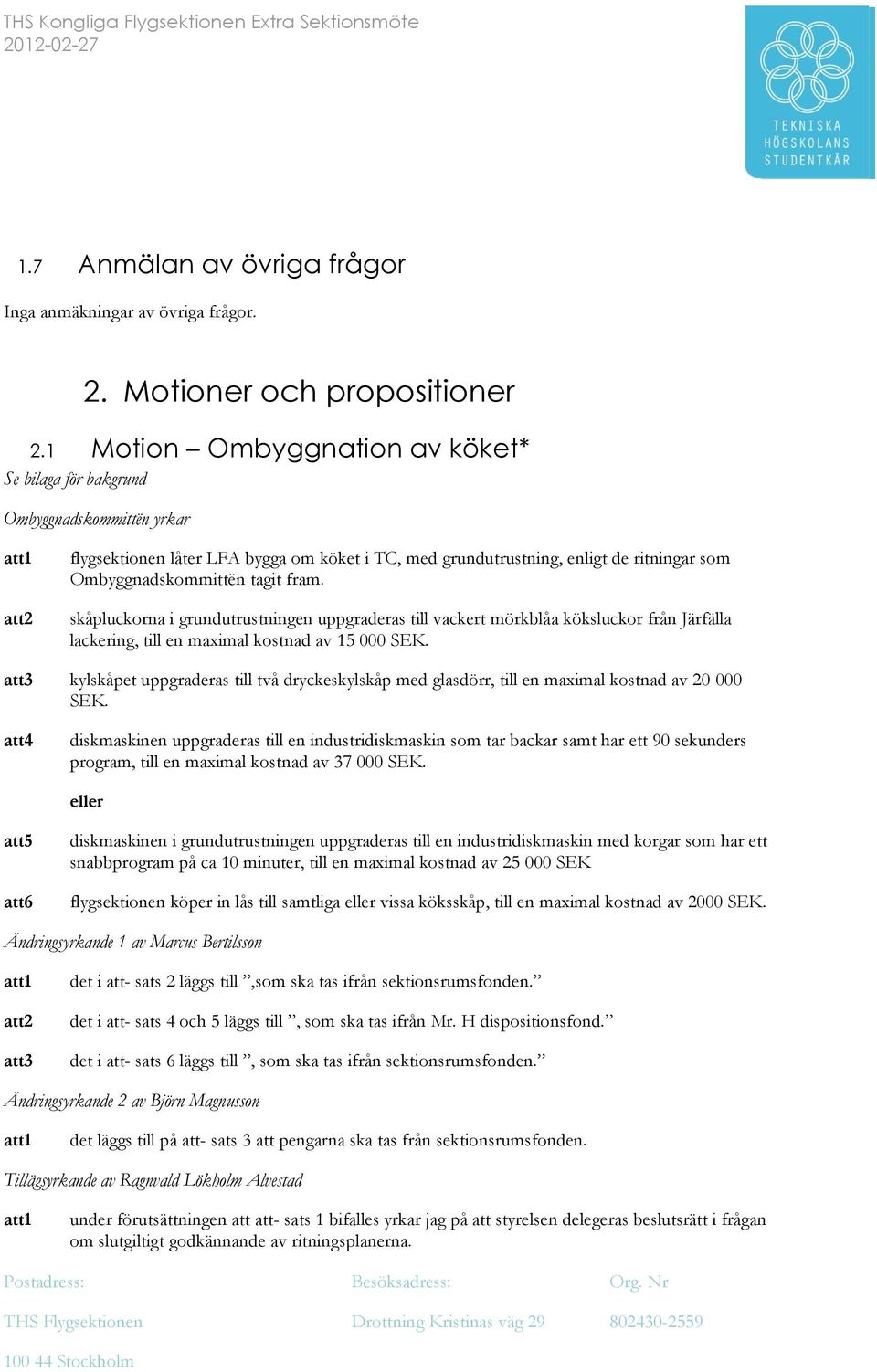 tagit fram. skåpluckorna i grundutrustningen uppgraderas till vackert mörkblåa köksluckor från Järfälla lackering, till en maximal kostnad av 15 000 SEK.