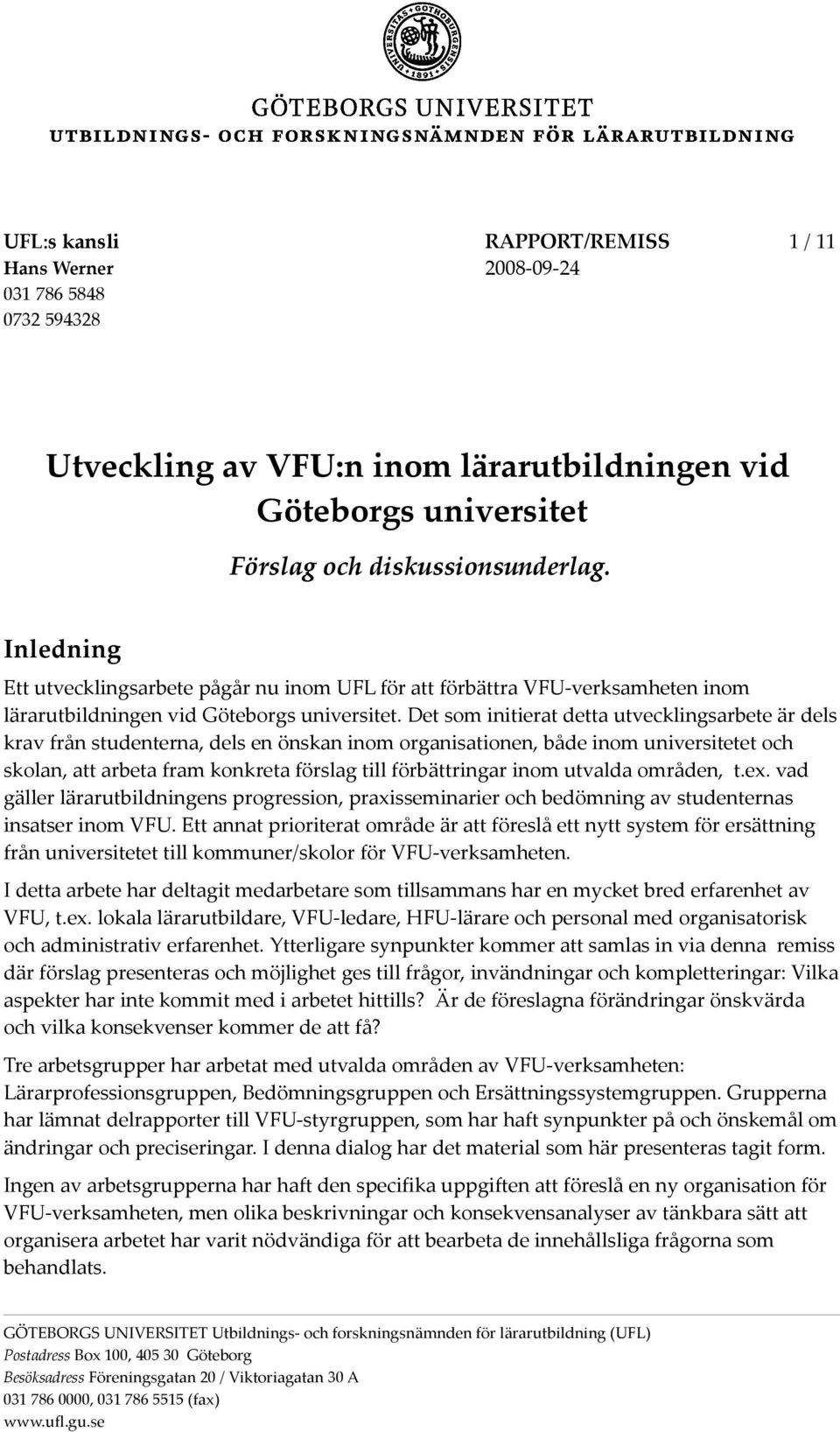 Det som initierat detta utvecklingsarbete är dels krav från studenterna, dels en önskan inom organisationen, både inom universitetet och skolan, att arbeta fram konkreta förslag till förbättringar