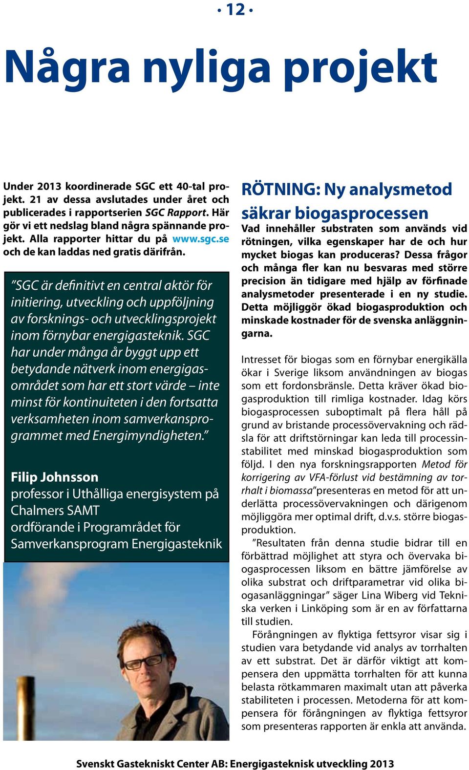 SGC är definitivt en central aktör för initiering, utveckling och uppföljning av forsknings- och utvecklingsprojekt inom förnybar energigasteknik.