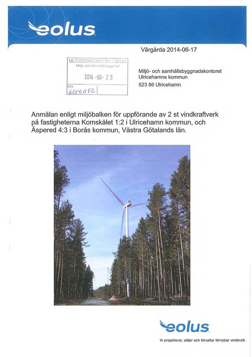 miljöbalken för uppförande av 2 st vindkraftverk på fastigheterna Komskälet 1 :2 i Ulricehamn kommun, och