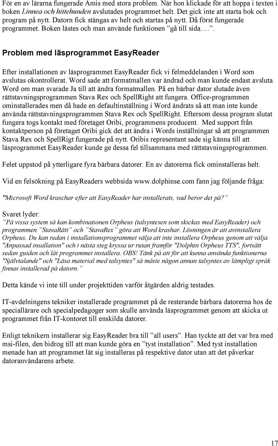 . Problem med läsprogrammet EasyReader Efter installationen av läsprogrammet EasyReader fick vi felmeddelanden i Word som avslutas okontrollerat.