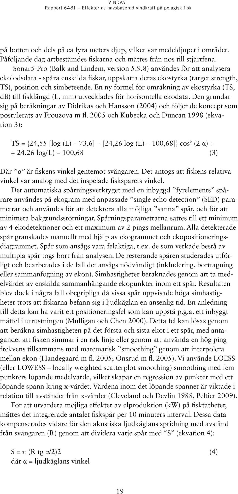 En ny formel för omräkning av ekostyrka (TS, db) till fisklängd (L, mm) utvecklades för horisontella ekodata.