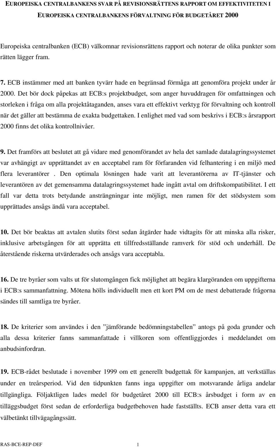 Det bör dock påpekas att ECB:s projektbudget, som anger huvuddragen för omfattningen och storleken i fråga om alla projektåtaganden, anses vara ett effektivt verktyg för förvaltning och kontroll när