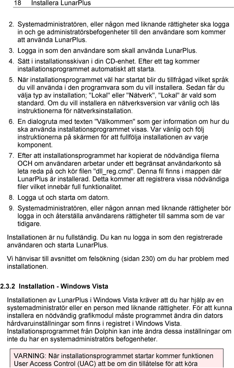 När installationsprogrammet väl har startat blir du tillfrågad vilket språk du vill använda i den programvara som du vill installera.