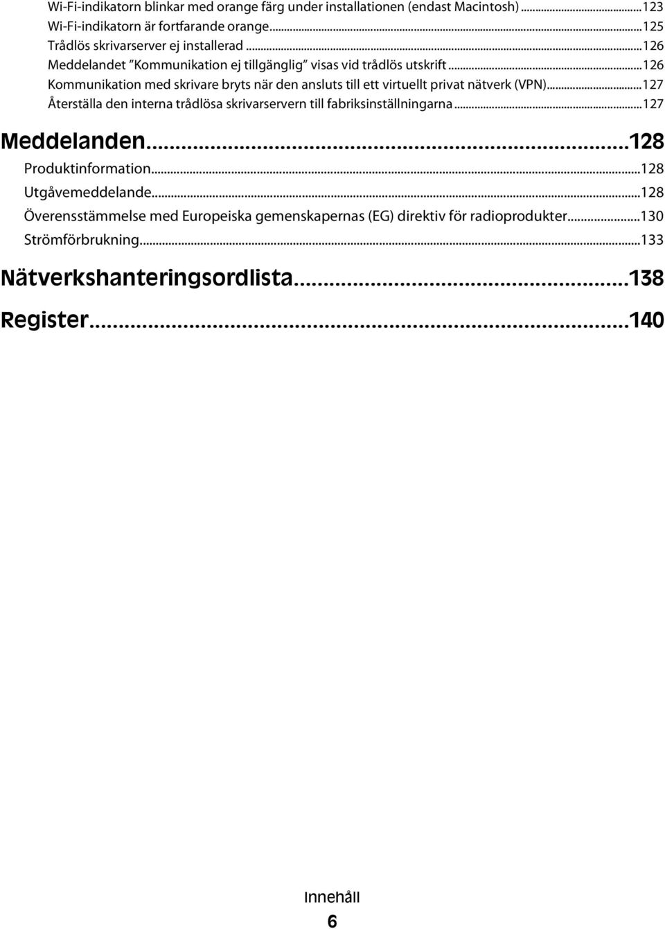 ..126 Kommunikation med skrivare bryts när den ansluts till ett virtuellt privat nätverk (VPN).