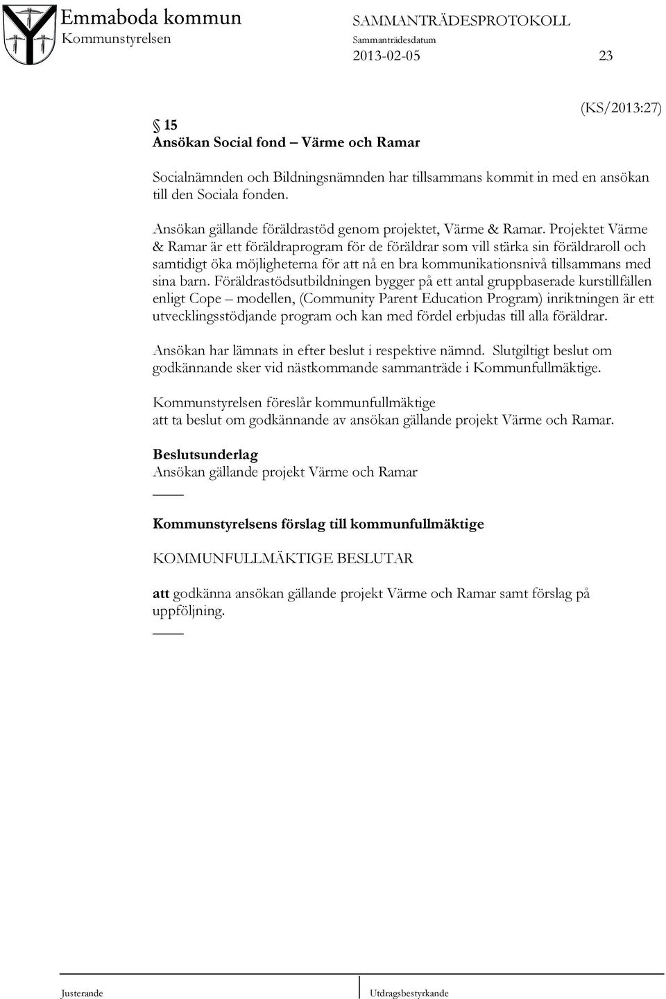 Projektet Värme & Ramar är ett föräldraprogram för de föräldrar som vill stärka sin föräldraroll och samtidigt öka möjligheterna för att nå en bra kommunikationsnivå tillsammans med sina barn.