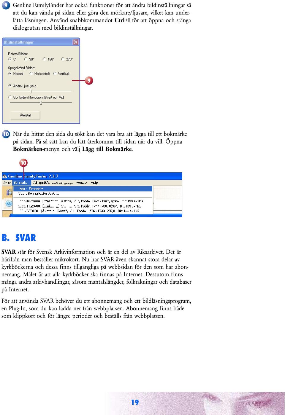 På så sätt kan du lätt återkomma till sidan när du vill. Öppna Bokmärken-menyn och välj Lägg till Bokmärke. 0 B. SVAR SVAR står för Svensk Arkivinformation och är en del av Riksarkivet.