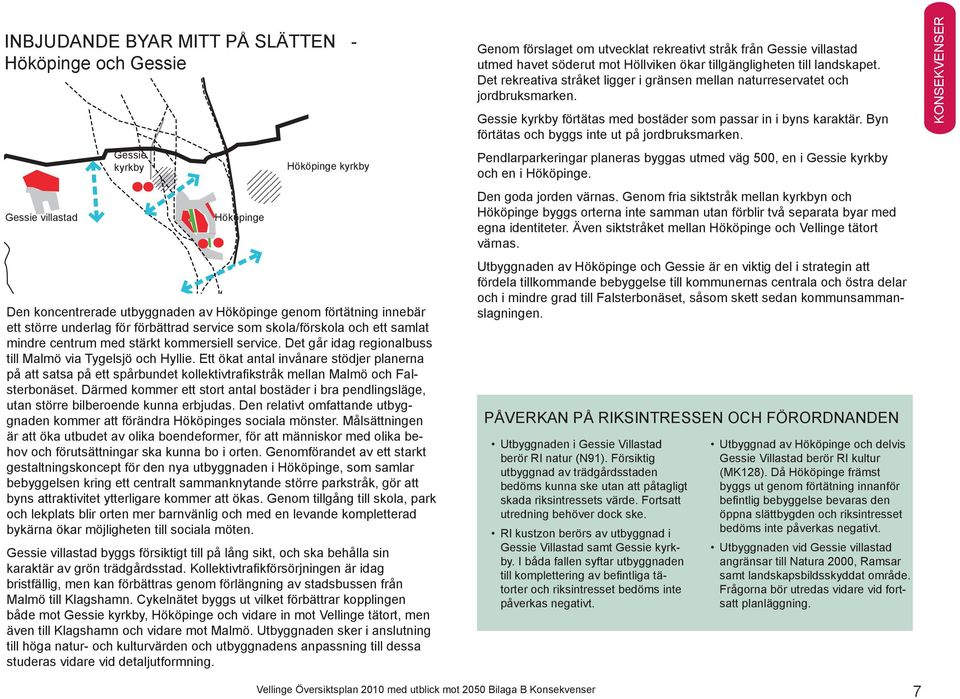 Därmed kommer ett stort antal bostäder i bra pendlingsläge, utan större bilberoende kunna erbjudas. Den relativt omfattande utbyggnaden kommer att förändra Hököpinges sociala mönster.