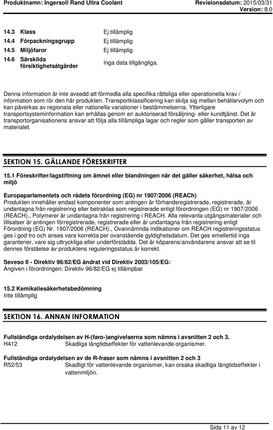 Transportklassificering kan skilja sig mellan behållarvolym och kan påverkas av regionala eller nationella variationer i bestämmelserna.