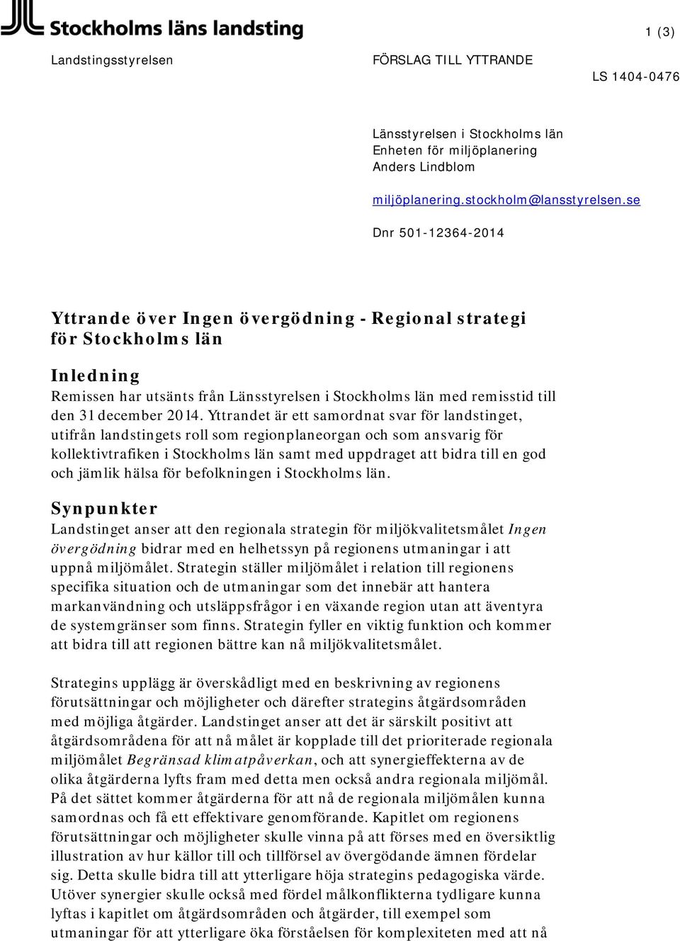 Yttrandet är ett samordnat svar för landstinget, utifrån landstingets roll som regionplaneorgan och som ansvarig för kollektivtrafiken i Stockholms län samt med uppdraget att bidra till en god och