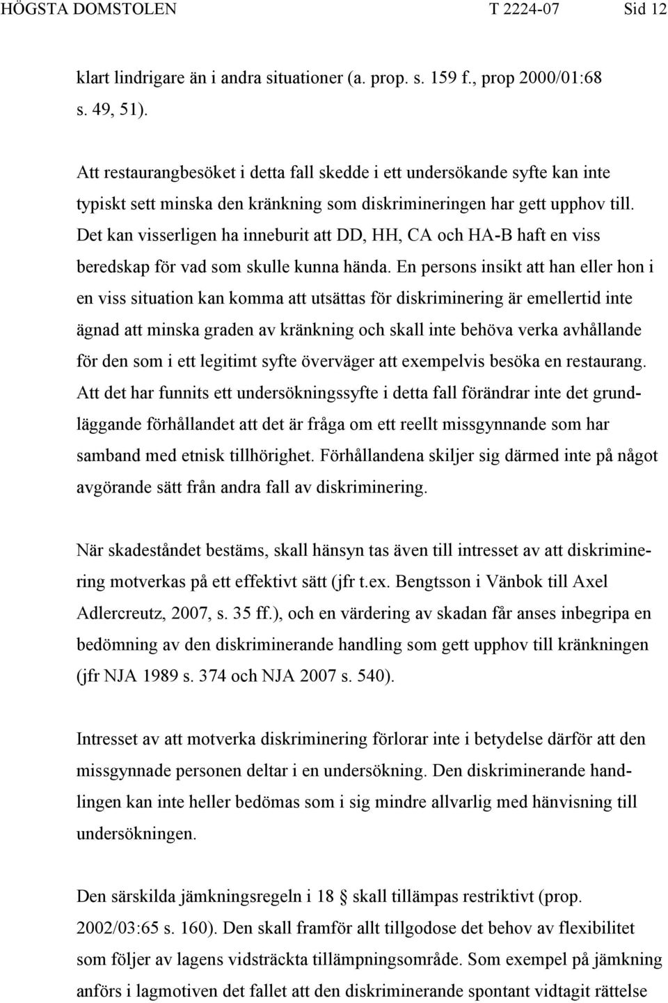 Det kan visserligen ha inneburit att DD, HH, CA och HA-B haft en viss beredskap för vad som skulle kunna hända.