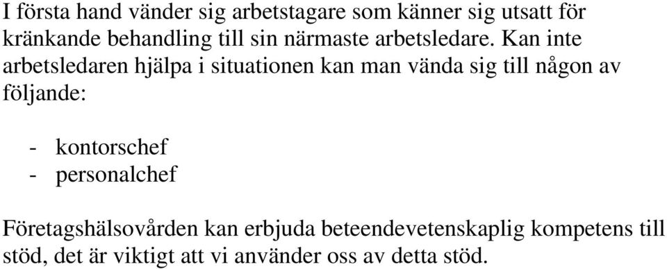 Kan inte arbetsledaren hjälpa i situationen kan man vända sig till någon av följande: -