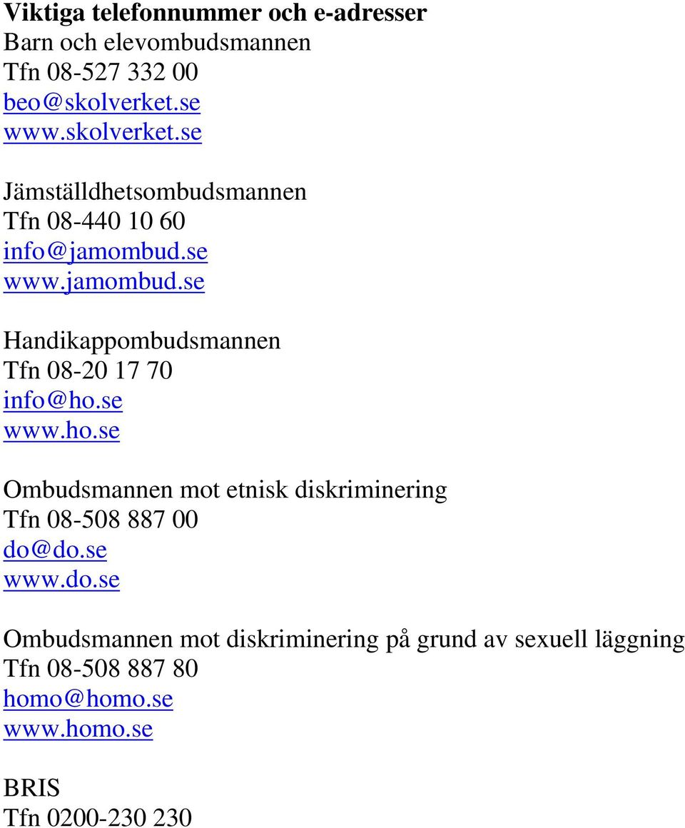 se www.jamombud.se Handikappombudsmannen Tfn 08-20 17 70 info@ho.