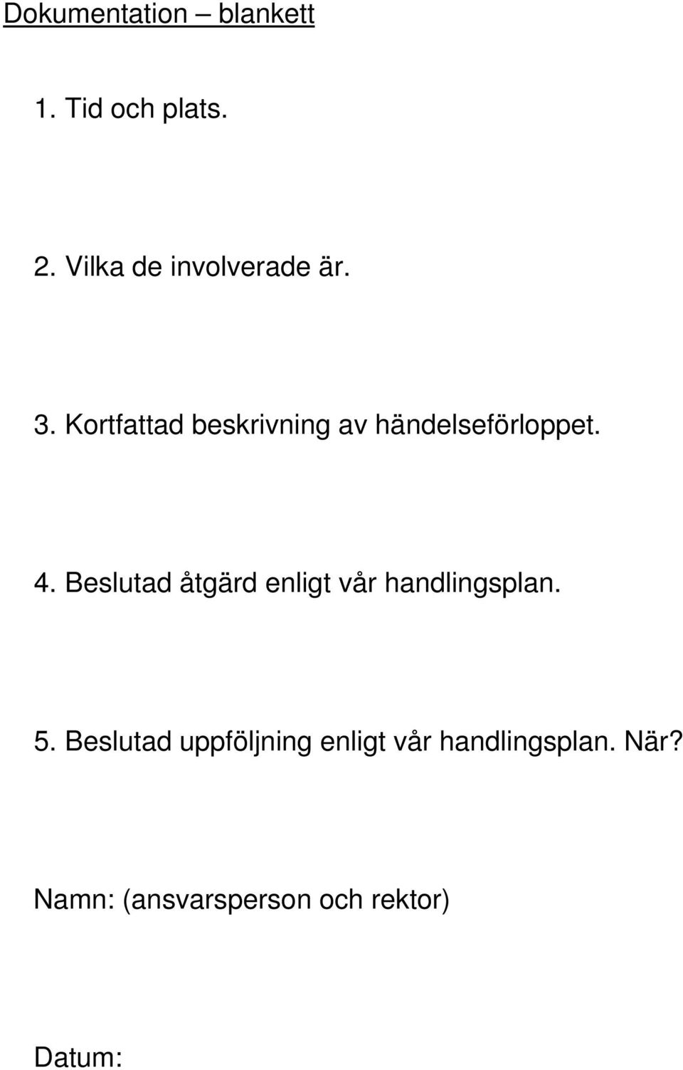 Kortfattad beskrivning av händelseförloppet. 4.