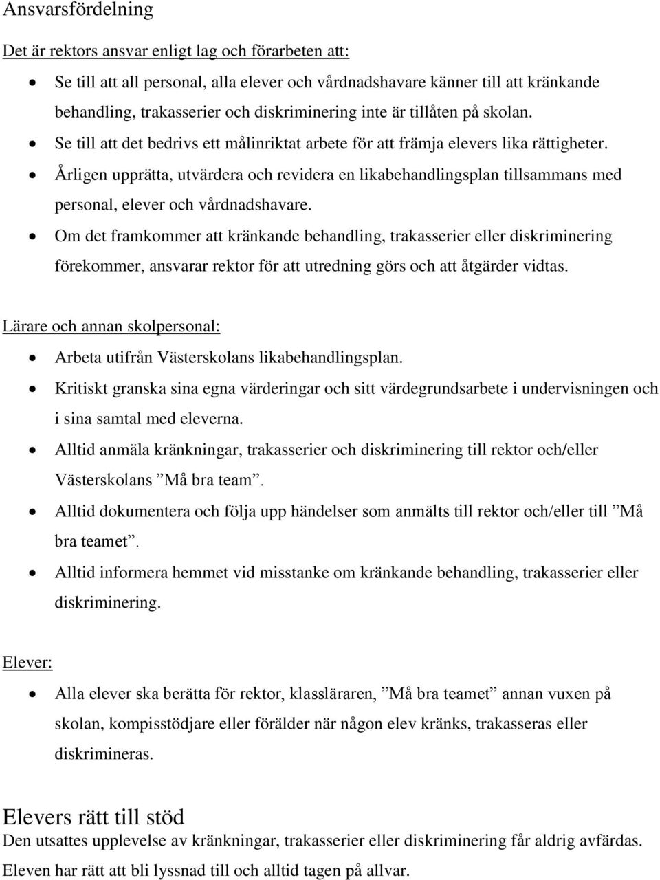 Årligen upprätta, utvärdera och revidera en likabehandlingsplan tillsammans med personal, elever och vårdnadshavare.