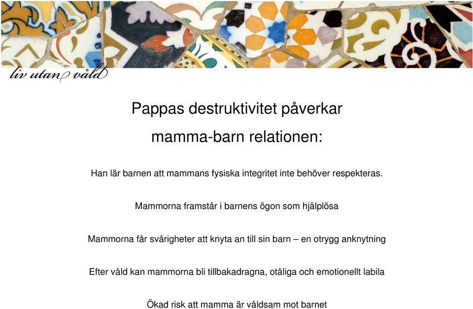 Mammorna framstår i barnens ögon som hjälplösa Mammorna får svårigheter att knyta an till