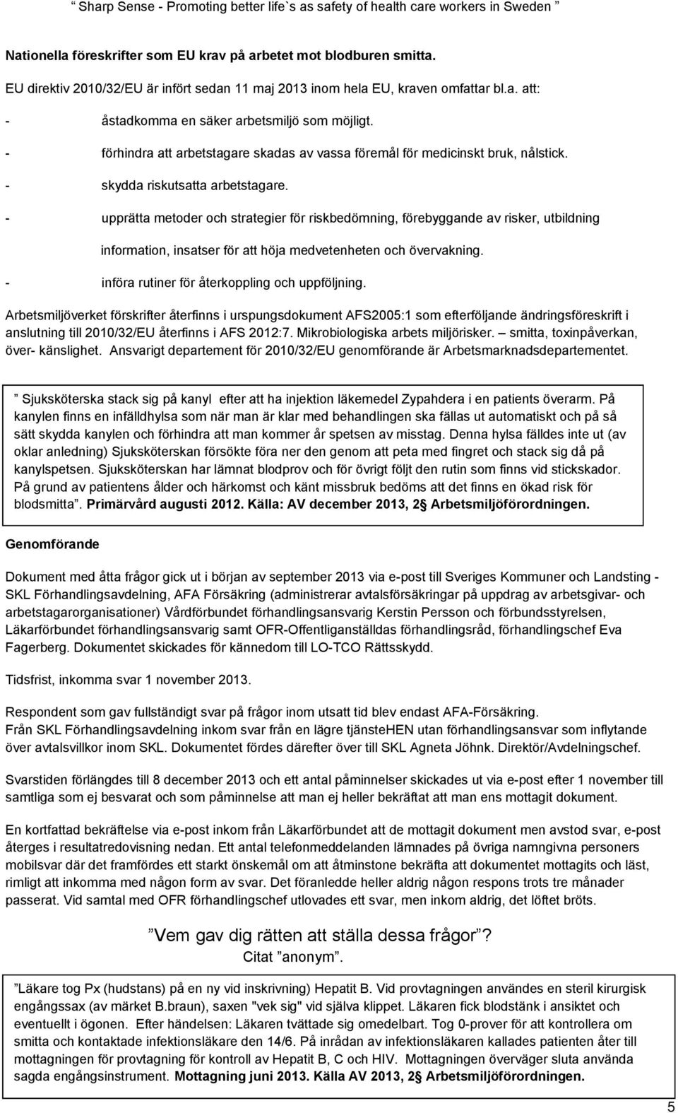 - upprätta metoder och strategier för riskbedömning, förebyggande av risker, utbildning information, insatser för att höja medvetenheten och övervakning.