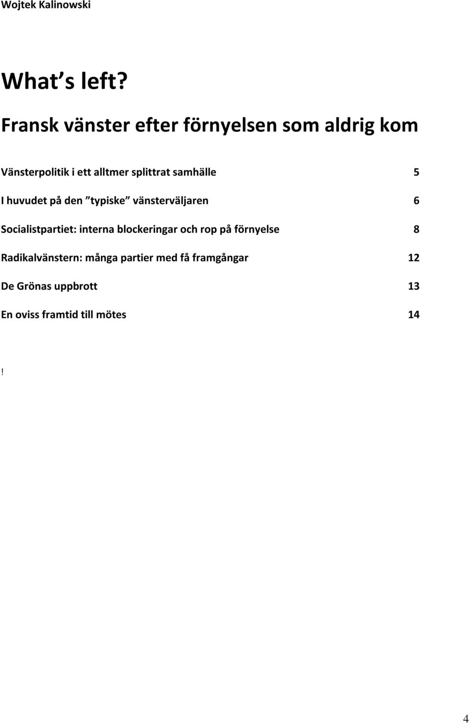 splittrat samhälle 5 I huvudet på den typiske vänsterväljaren 6 Socialistpartiet: