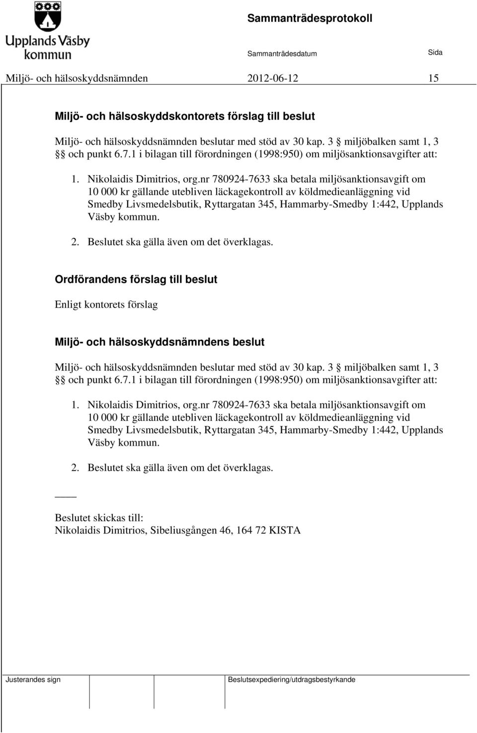 nr 780924-7633 ska betala miljösanktionsavgift om 10 000 kr gällande utebliven läckagekontroll av köldmedieanläggning vid Smedby Livsmedelsbutik, Ryttargatan 345, Hammarby-Smedby 1:442, Upplands