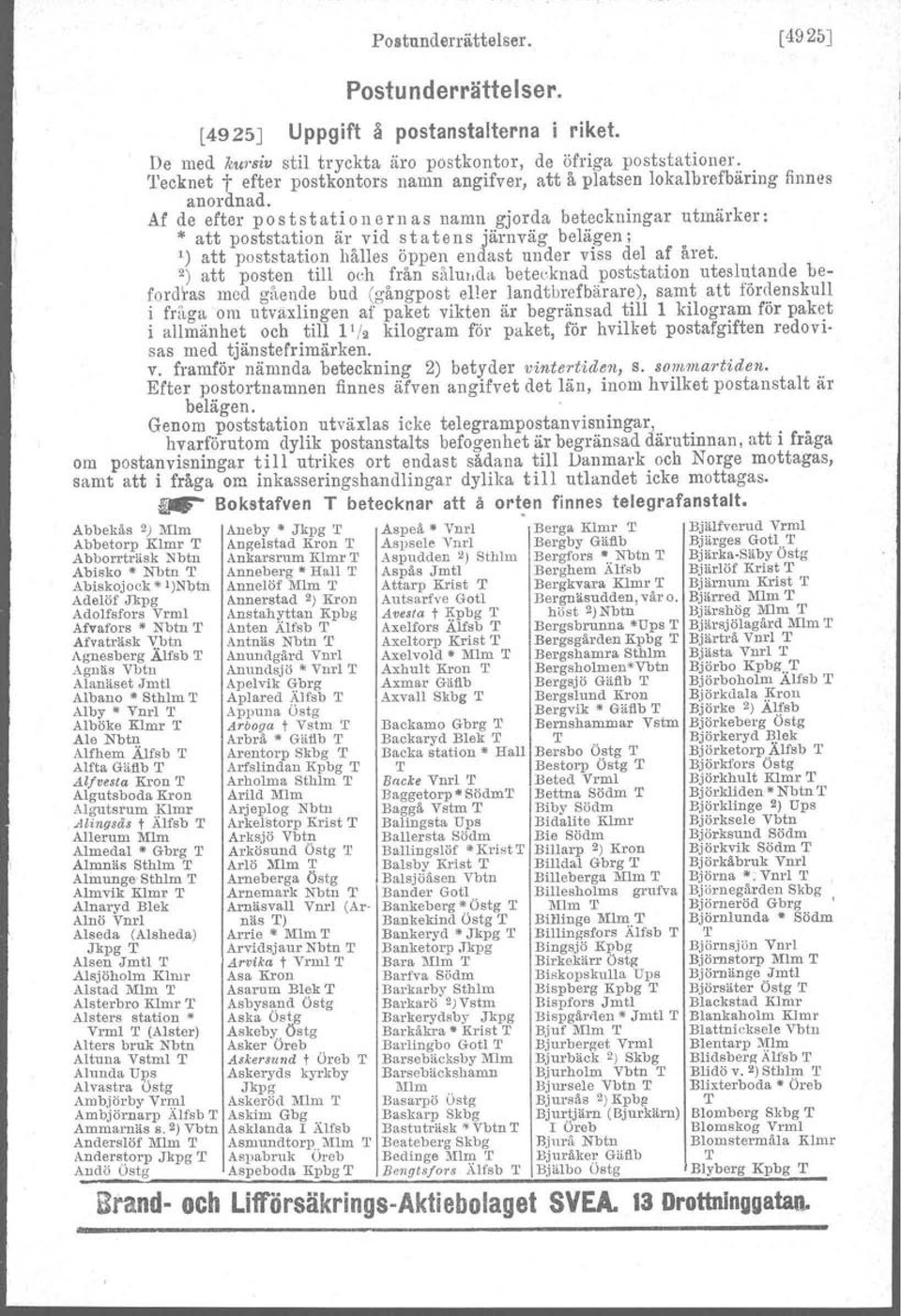 Af de efter poststationernas namn gjorda beteckningar utmärker: '" att poststation är vid s t a t e n s järnväg belägen; 1) att poststation hålles öppen endast under viss del af året.