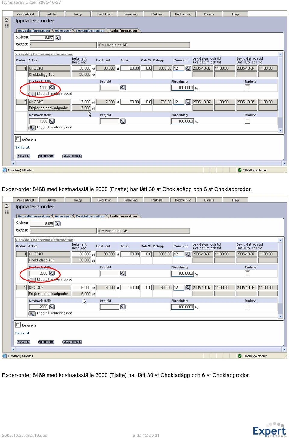 Exder-order 8469 med kostnadsställe 3000 (Tjatte) har fått