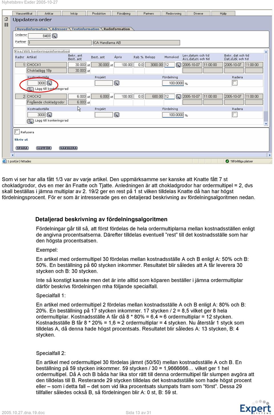 För er som är intresserade ges en detaljerad beskrivning av fördelningsalgoritmen nedan.