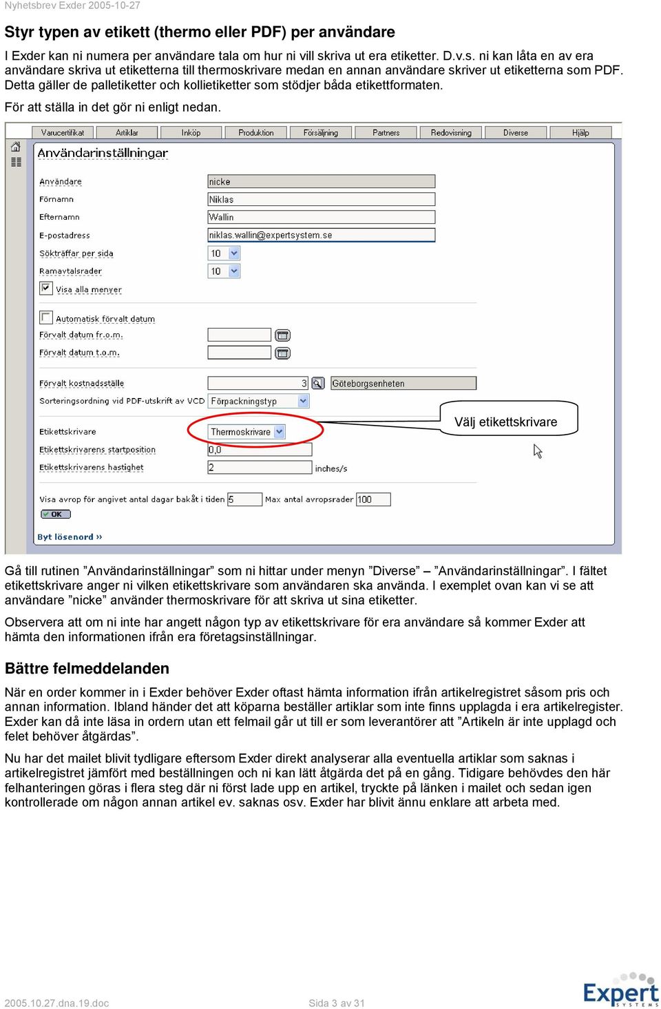 Detta gäller de palletiketter och kollietiketter som stödjer båda etikettformaten. För att ställa in det gör ni enligt nedan.