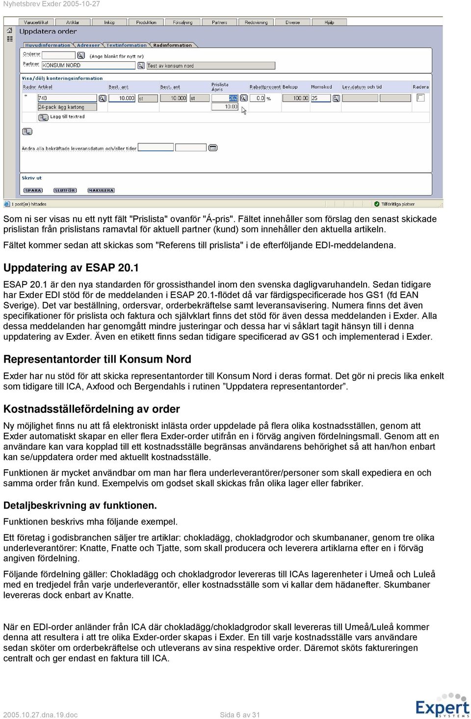 Fältet kommer sedan att skickas som "Referens till prislista" i de efterföljande EDI-meddelandena. Uppdatering av ESAP 20.1 ESAP 20.