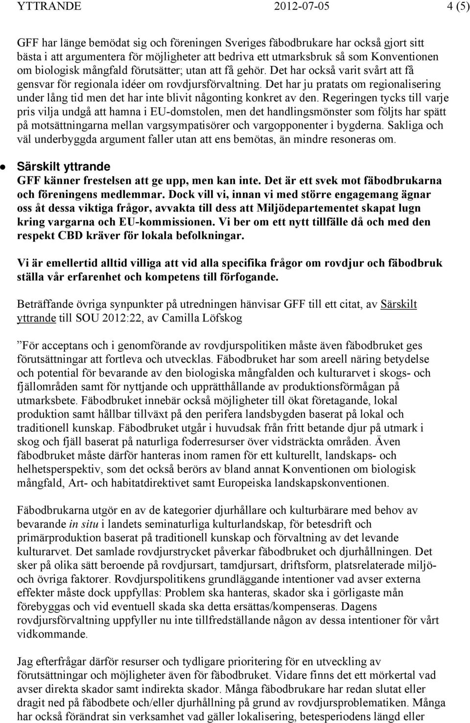 Det har ju pratats om regionalisering under lång tid men det har inte blivit någonting konkret av den.