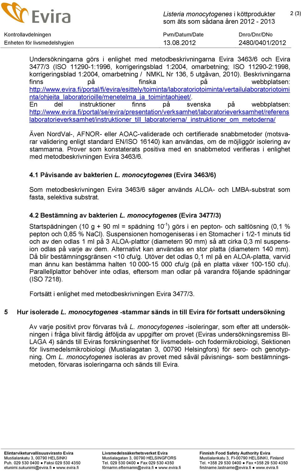 fi/portal/fi/evira/esittely/toiminta/laboratoriotoiminta/vertailulaboratoriotoimi nta/ohjeita_laboratorioille/menetelma_ja_toimintaohjeet/.